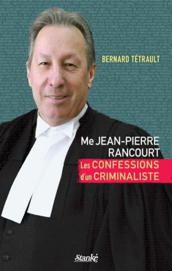 TÉTRAULT, Bernard: Me Jean-Pierre Rancourt - Les confessions d'un criminaliste