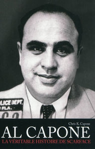 CAPONE, Chris K.: Al Capone La véritable histoire de scarface