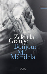 GRANGE, Zelda La: Bonjour M. Mandela