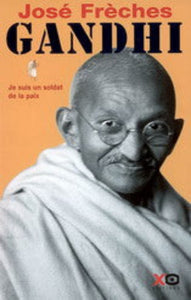 FRÈCHES, José: Gandhi - Je suis un soldat de la paix