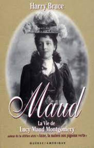 BRUCE, Harry: Maud - La vie de Lucy Maud Montgomery