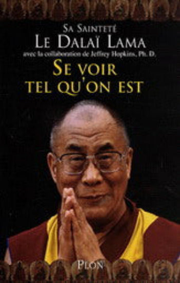 DALAÏ-LAMA; Hopkins, Jeffrey: Se voir tel qu'on est