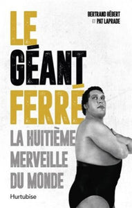 HÉBERT, Bertrand; LAPRADE, Pat: Le géant Ferré - La huitième merveille du monde