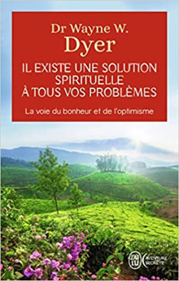 DYER, Wayne W.: Il existe une solution spirituelle à tous vos problèmes