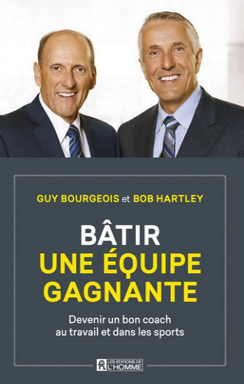 BOURGEOIS, Guy; HARTLEY, Bob: Bâtir une équipe gagnante