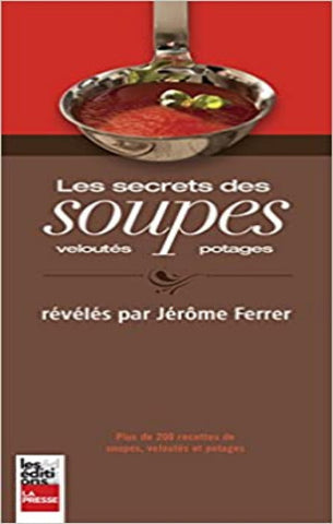 FERRER, Jérôme: Les secrets des soupes - Veloutés Potages