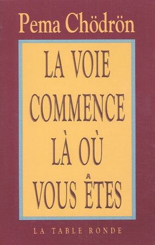 CHODRON, Pema: La voie commence là où vous êtes