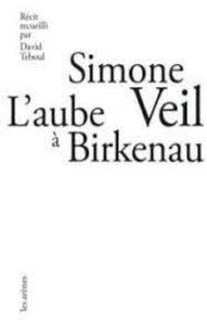 VEIL, Simone: L'aube a Birkenau