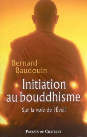 BAUDOUIN, Bernard: Initiation au bouddhisme - Sur la voie de l'Éveil