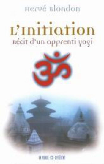 BLONDON, Hervé: L'initiation - Récit d'un apprenti yogi