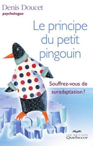 DOUCET, Denis: Le principe du petit pingouin - Souffrez-vous de suradaptation ?