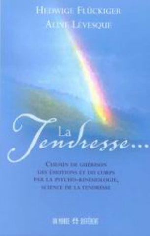 FLUCKIGER, Hedwige; LÉVESQUE, Aline: La tendresse - Chemin de guérison des émotions et du corps par la psycho-kinésiologie, science de la tendresse