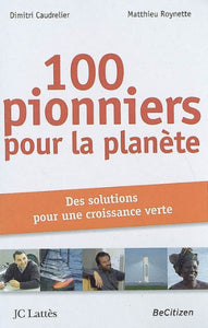 CAUDRELIER, Dimitri; ROYNETTE, Matthieu: 100 pionniers pour la planète - Des solutions pour une croissance verte