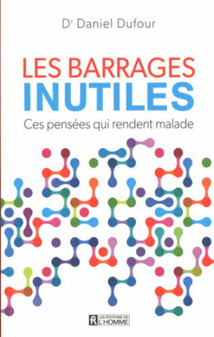 DUFOUR, Daniel: Les barrages inutiles - Ces pensées qui rendent malade