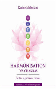 MALENFANT, Karine: Harmonisation des chakras - Éveillez le guérisseur en vous (CD inclus)