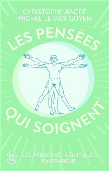 ANDRÉ, Christophe; QUYEN, Michel le van: Les pensées qui soignent : Les médecines holistiques en pratique