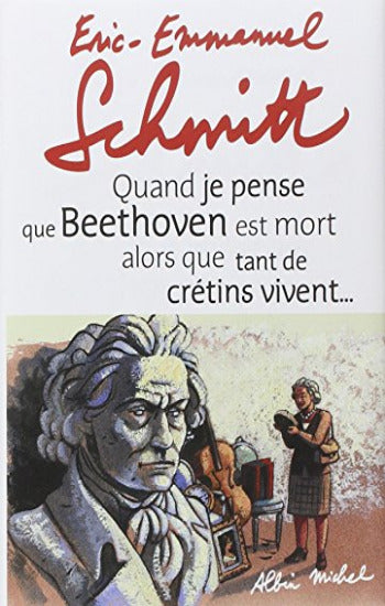 SCHMITT, Éric-Emmanuel : Quand je pense que BEETHOVEN est mort alors que tant de crétins vivent (CD inclus)
