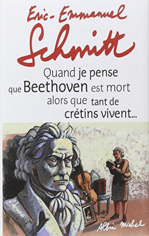 SCHMITT, Éric-Emmanuel : Quand je pense que BEETHOVEN est mort alors que tant de crétins vivent (CD inclus)