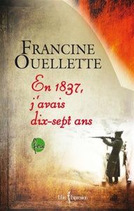 OUELLETTE, Francine: En 1837, j'avais dix-sept ans