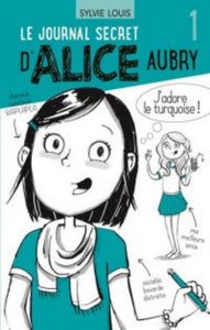 LOUIS, Sylvie: Le journal secret d'Alice Aubry Tome 1