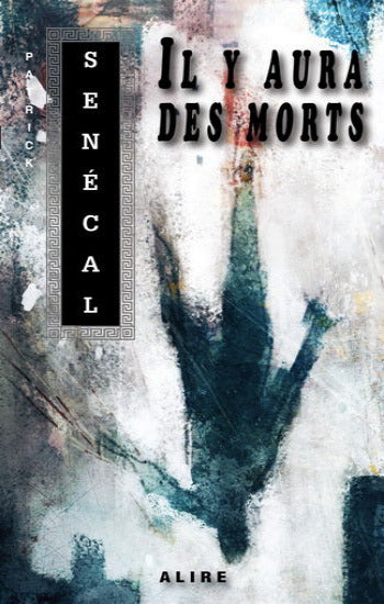 SENÉCAL, Patrick: Il y aura des morts