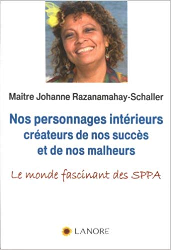 RAZANAMAHAY-SCHALLER, Johanne : Nos personnages intérieurs créateurs de nos succès et de nos malheurs