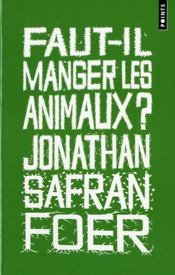 FOER, Jonathan Safran: Faut-il manger les animaux?