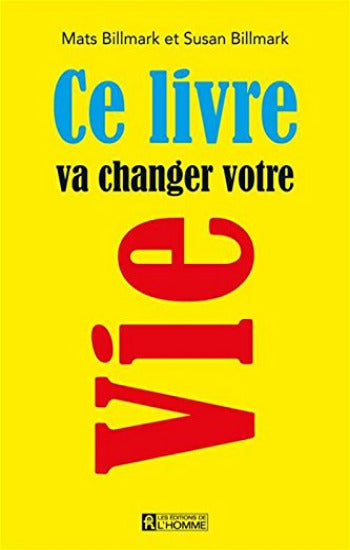 BILLMARK, Mats; BILLMARK, Susan: Ce livre va changer votre vie