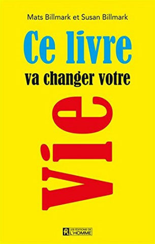 BILLMARK, Mats; BILLMARK, Susan: Ce livre va changer votre vie