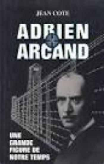 CÔTÉ, Jean: Adrien Arcand une grande figure de notre temps