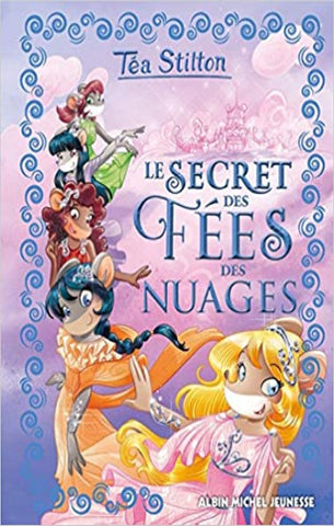 STILTON, Téa: Les Téa Sisters - Le secret des Fées des nuages
