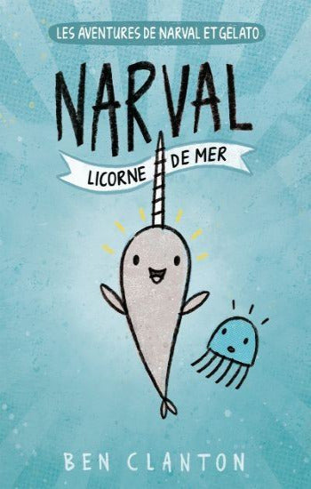 CLANTON, Ben: Les aventures du Narval et Gelato  Tome 1 : Narval licorne de mer