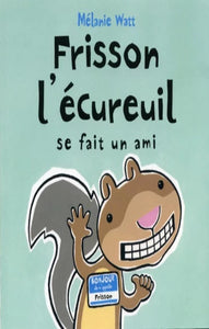 WATT, Mélanie: Frisson l'écureuil se fait un ami