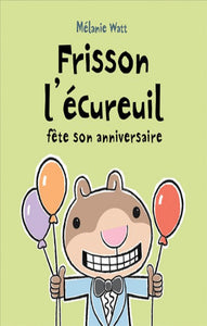 WATT, Mélanie: Frisson l'écureuil fête son anniversaire