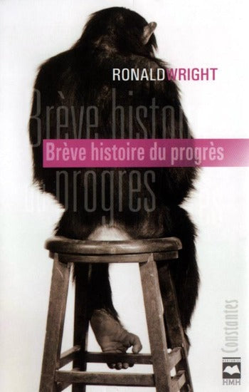 WRIGHT, Ronald: Brève histoire du progrès