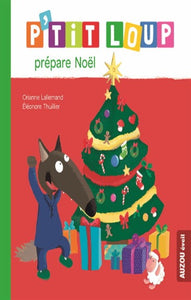 LALLEMAND, Orianne; THUILLIER, Éléonore: P'tit Loup prépare Noel