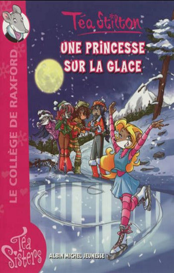 STILTON, Téa: Les Téa Sisters  Tome 10 : Une princesse sur la glace