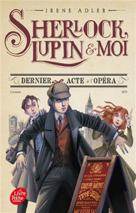 ADLER, Irene: Sherlock, Lupin & moi  Tome 2 : Dernier acte de l'opéra