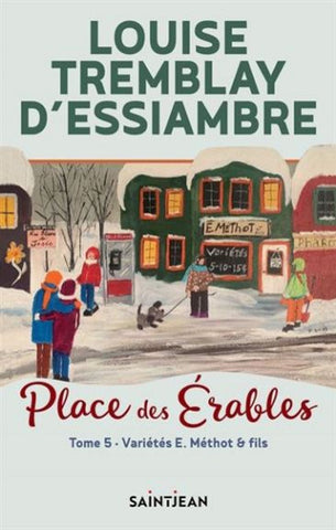 D'ESSIAMBRE, Louise Tremblay: Place des Érables Tome 5 : Variétés E. Méthot & fils