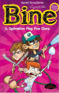 BROUILLETTE, Daniel: Bine  Tome 5 : Opération ping pow chow