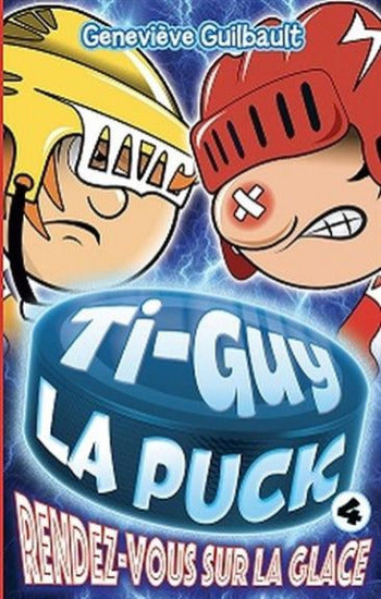 GUILBAULT, Geneviève: Ti-Guy La puck Tome 4 : Rendez-vous sur la glace