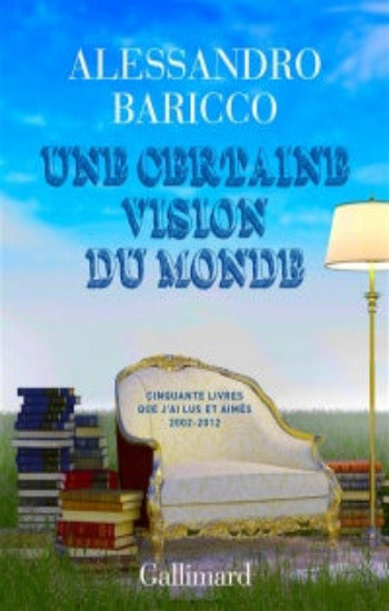 BARICCO, Alessandro: Une certaine vision du monde