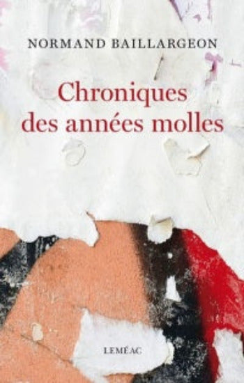 BAILLARGEON, Normand: Chroniques des années molles