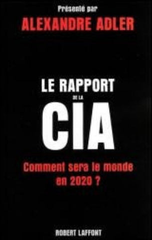 ADLER, Alexandre: Le rapport de la CIA : Comment sera le monde en 2020?