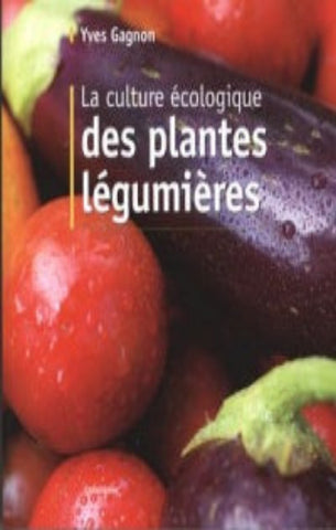 GAGNON, Yves: La culture écologique des plantes légumières