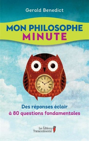 BENEDICT, Gérald: Mon philosophe Minute : Des réponses éclair à 80 questions fondamentales