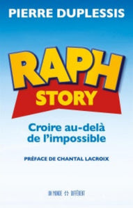 DUPLESSIS, Pierre: Raph story - Croire au-delà de l'impossible