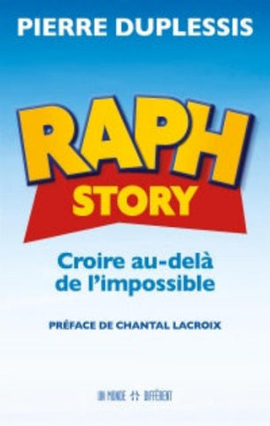 DUPLESSIS, Pierre: Raph story - Croire au-delà de l'impossible