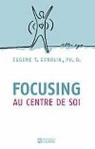 GENDLIN, Eugene T.: Focusing au centre de soi
