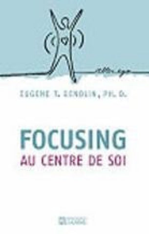 GENDLIN, Eugene T.: Focusing au centre de soi